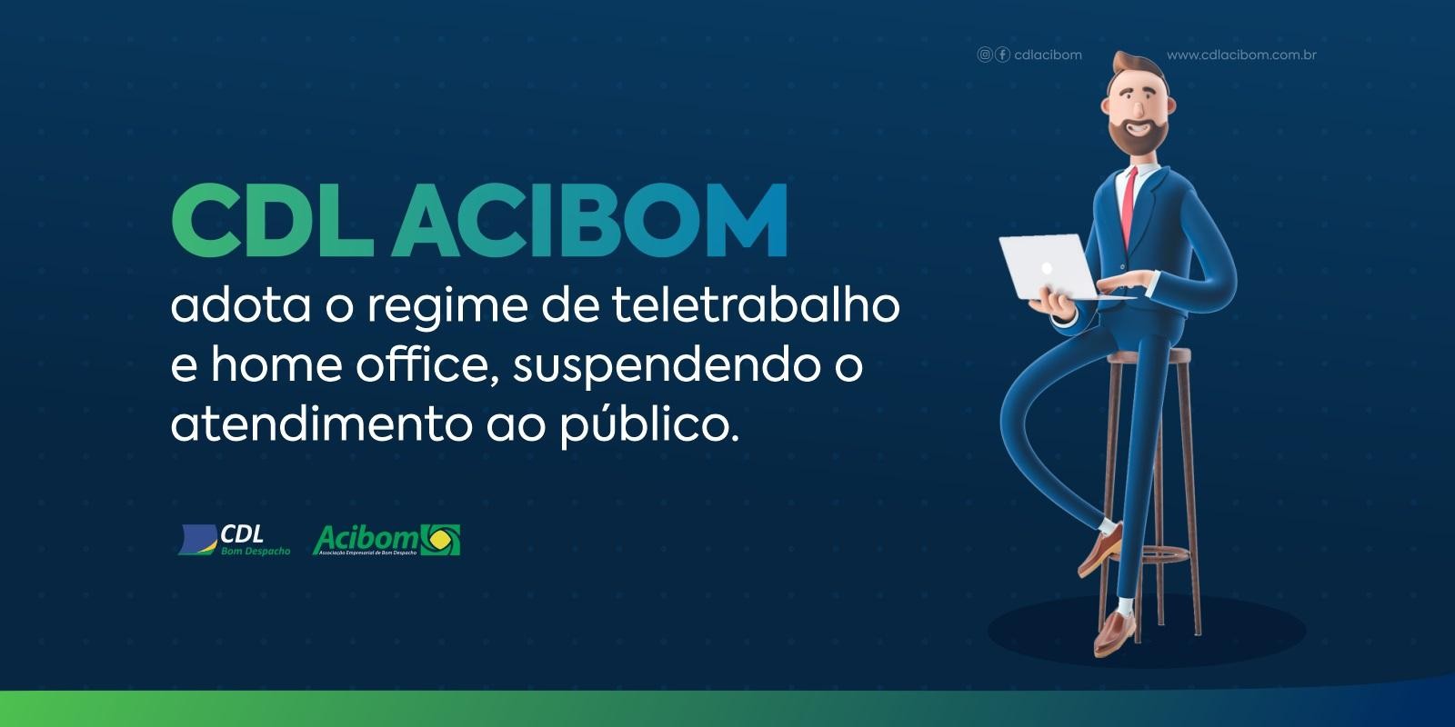  CDL ACIBOM  adota o regime de teletrabalho e home office, suspendendo o atendimento ao público